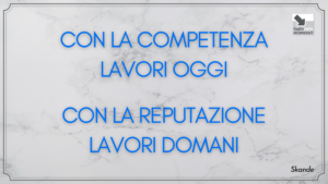 Con la competenza lavori oggi, con la reputazione lavori domani