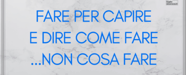 Fare per capire e dire come fare NON cosa fare