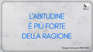 L'abitudine è più forte della ragione