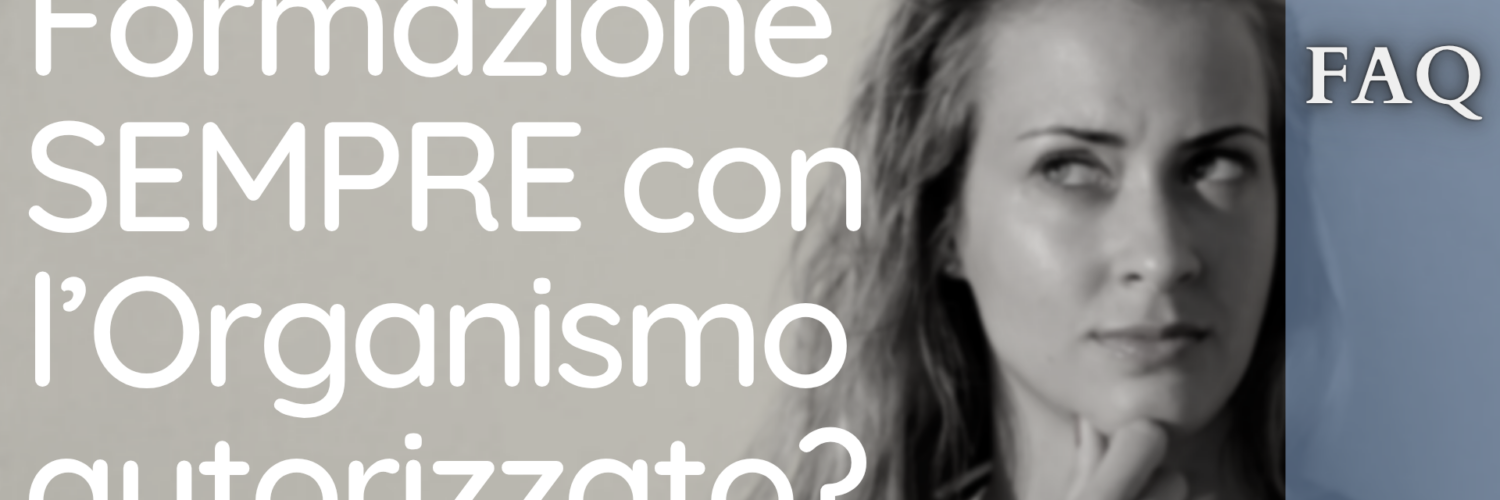 Formazione SEMPRE con l’Organismo autorizzato